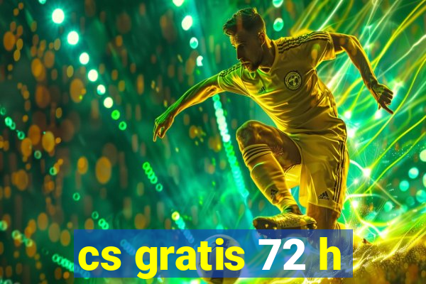 cs gratis 72 h